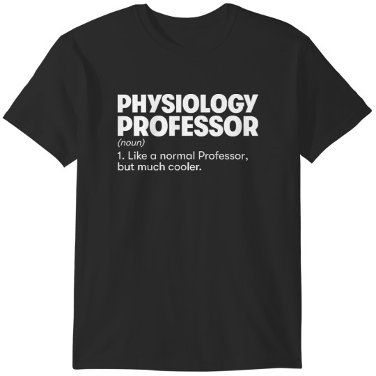 Discover Gift For Professor Physiology Professor T-Shirts