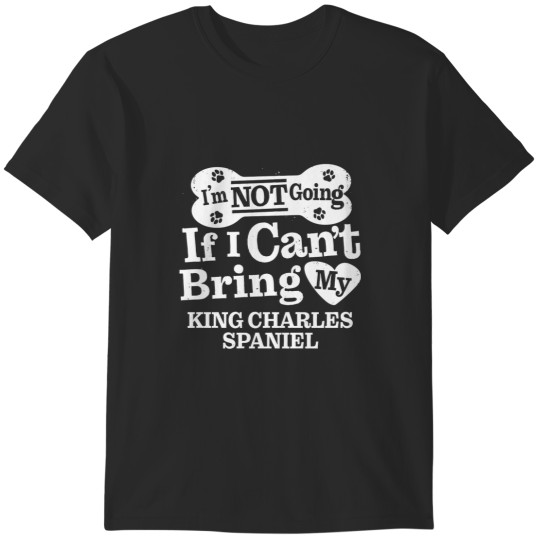 Discover I’m Not Going If I Can’t Bring My King Charles Spaniel T-Shirts