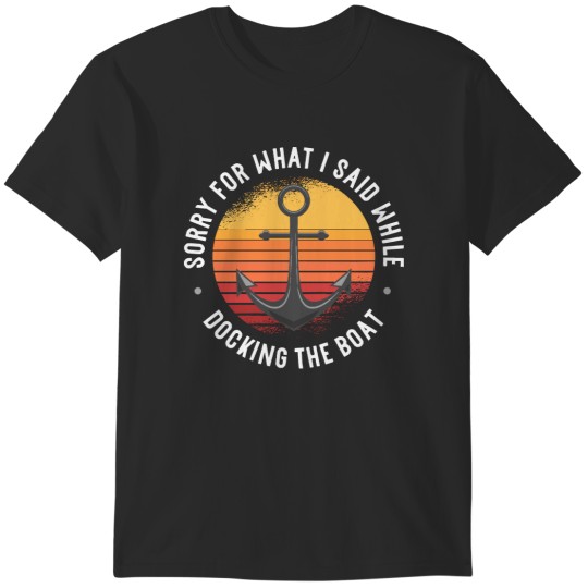Discover Funny Boating Sorry What I Said Docking Boat T-Shirts