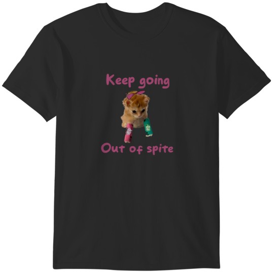 Discover Keep going out of spite T-Shirts