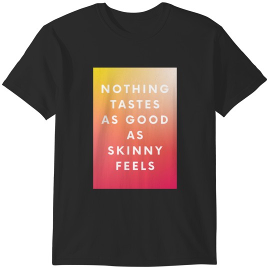 Discover Nothing tastes as good as skinny feels T-Shirts