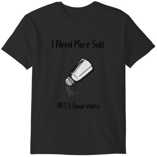 Discover I Need More Salt T-Shirts