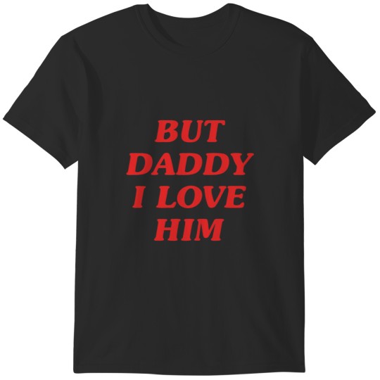 Discover SELLERBut Daddy I Love Him Merchandise Perfect Gift T-Shirts