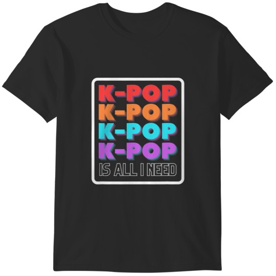 Discover KPOP Fan Merchandise Kpop is All I Need South Korean Music T-Shirts
