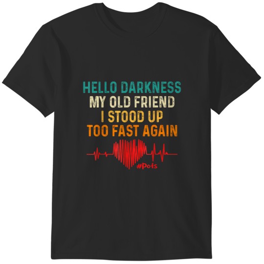 Discover hello darkness my old friend i stood up too fast again pots T-Shirts