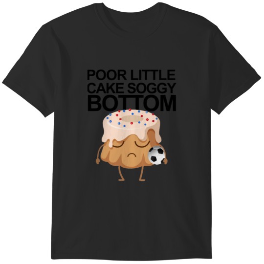 Discover Poor Little Cake Soggy Bottom33 T-Shirts