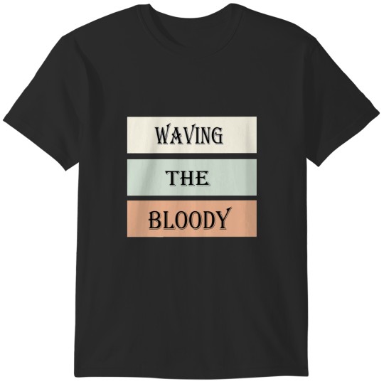 Discover Waving The Bloody (1) T-Shirts