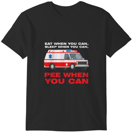Discover eat when you can sleep when Ambulance Paramedic T-Shirts
