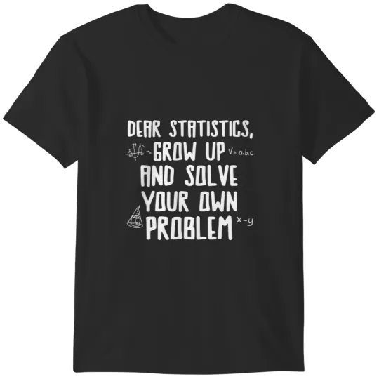 Discover Dear Statistics solve your problem Mathematician T-Shirts