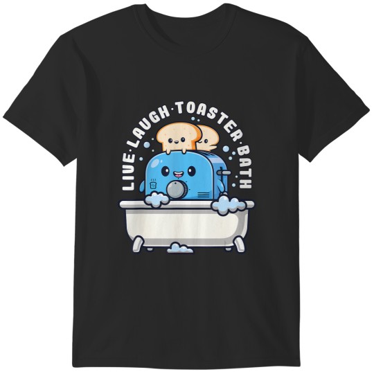 Discover live laugh toaster bath funny saying funny life T-Shirts