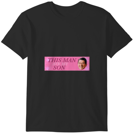 Discover This Man (Ronald Reagan) Ate My Son T-Shirts