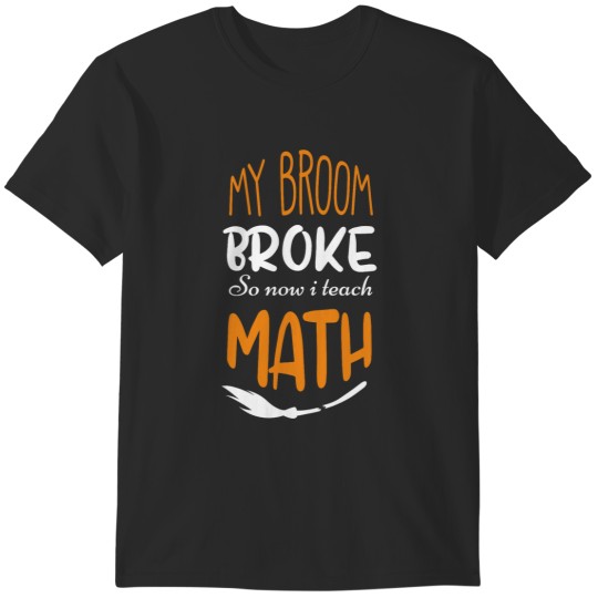 Discover My Broom Broke So Now I Teach Math T-Shirts