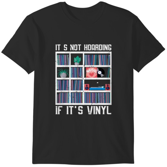 Discover Its Not Hoarding If Its Vinyl Collector Record Music Album T-Shirts