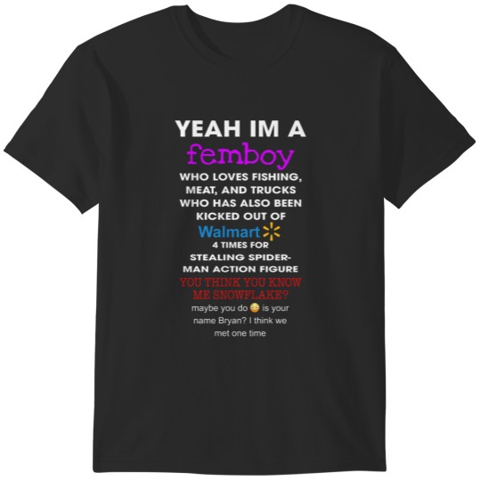 Discover Yeah Im A Femboy Who Loves Fishing Meat And Truck Who Has Also Been Kicked Out Of T-Shirts