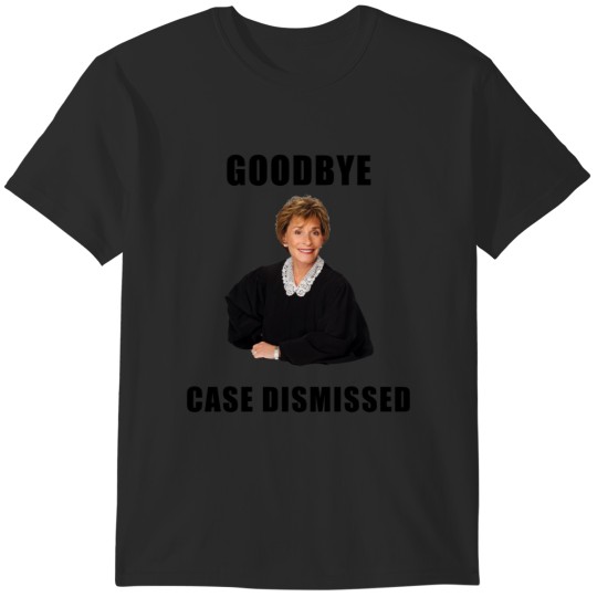 Discover Judge Judy, Goodbye, Case dismissed, quotes, memes, gifts, presents, ideas, reality tv, celebrity, p T-Shirts