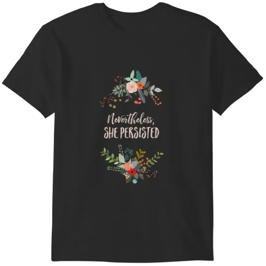 Discover Nevertheless She Persisted T-Shirts