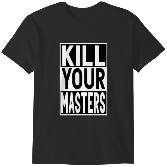 Discover KILL YOUR MASTERS T-Shirts