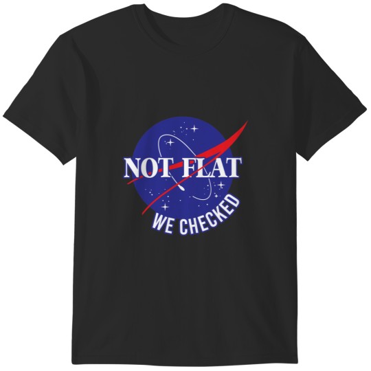 Discover NASA Not Flat We Checked T-Shirts