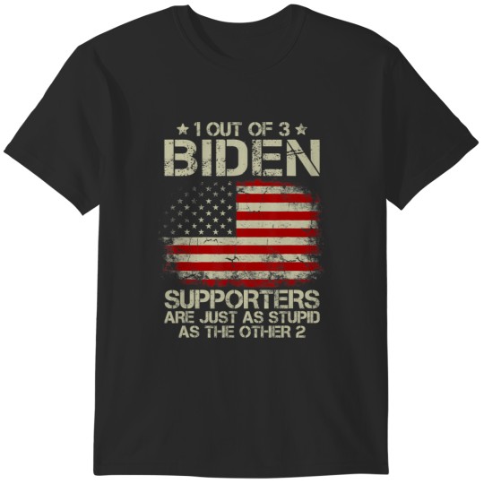 Discover 1 out of 3 biden supporters are as stupid as the other 2 t T-Shirts