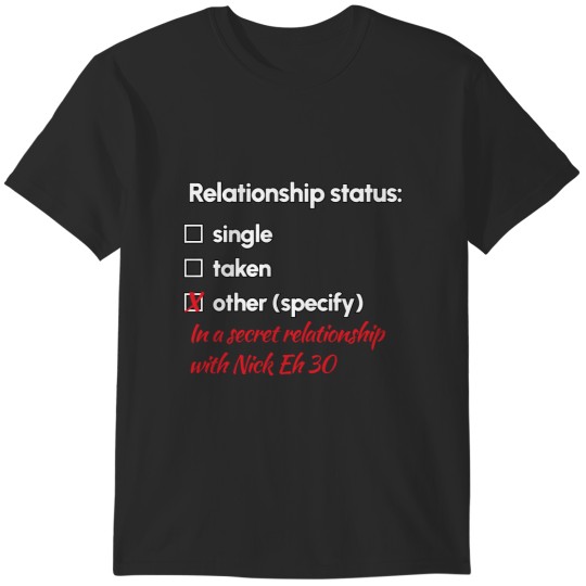 Discover Nick Eh 30 - Relationship 2 T-Shirts