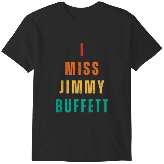 Discover I Miss Jimmy Buffett T-Shirts