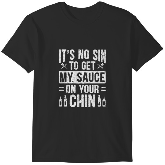 Discover It's No Sin To Get My Sauce On Your Chin T-Shirts