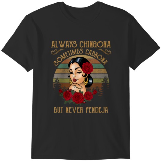 Discover always chingona sometimes cabrona but never pendeja t T-Shirts