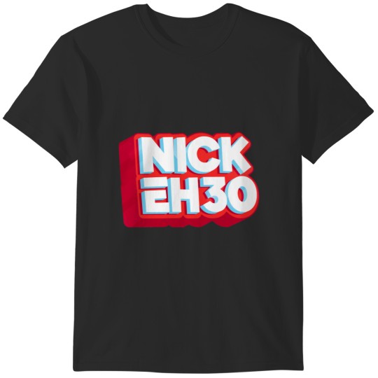 Discover Nick Eh 30 T-Shirts