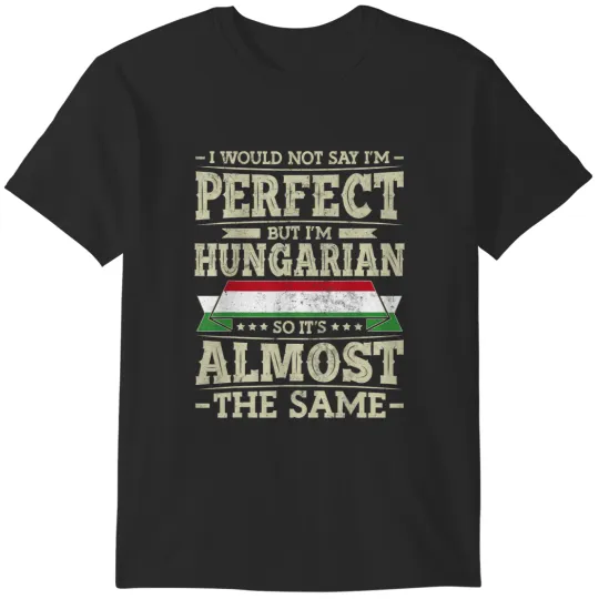 Discover hungary i'm not perfect but hungarian t T-Shirts