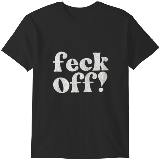 Discover Feck-Irish Sayings Gift T-Shirts