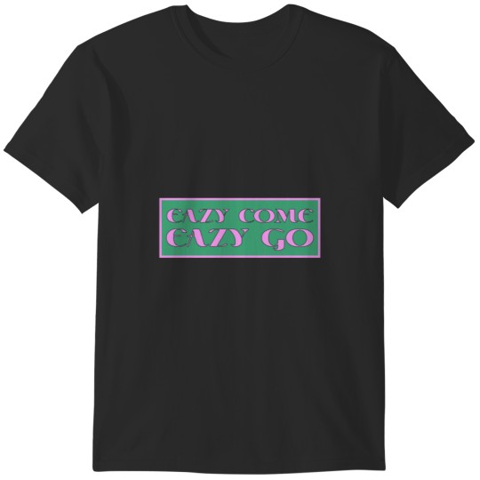 Discover Eazy Come Eazy Go T-Shirts