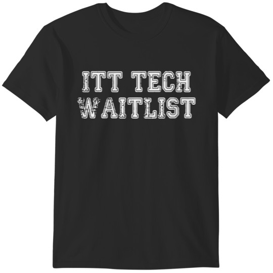 Discover ITT Tech Waitlist T-Shirts