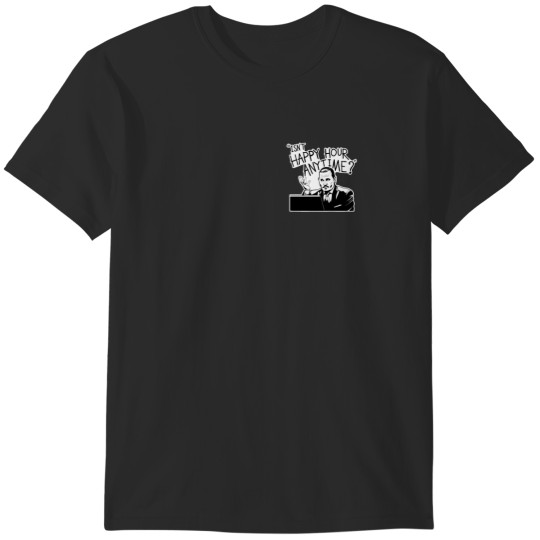 Discover Isnt Happy Hour Anytime T-Shirts