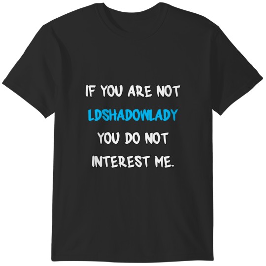 Discover 1 If you are not-LDShadowLady T-Shirts