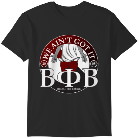 Discover Broke Phi Broke T-Shirts
