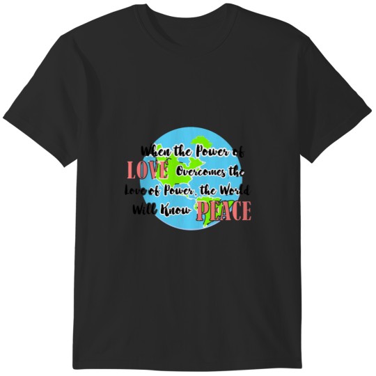 Discover When the Power of Love Overcomes the Love of Power T-Shirts