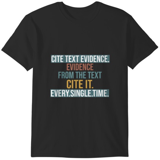 Discover cite text evidence every single time funny prove it text tee t T-Shirts