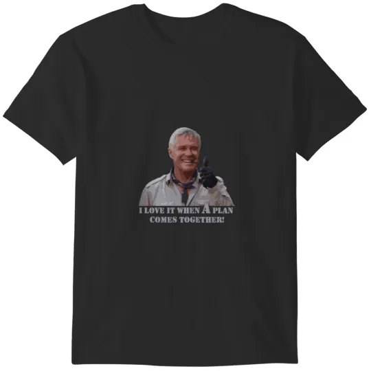 Discover The A-Team Hannibal Smith I Love it when a plan comes together T-Shirts
