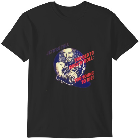 Discover Jethro Tull Too Old to Rock and Roll Too Young to Die T-Shirts