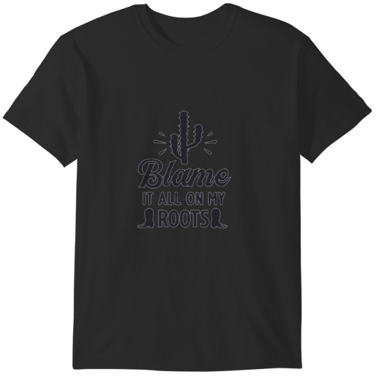 Discover Blame it all my Roots black Cactie T-Shirts