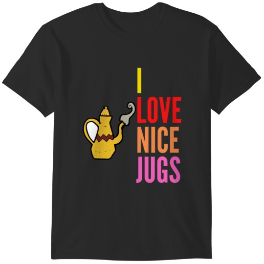 Discover I LOVE NICE JUGS T-Shirts