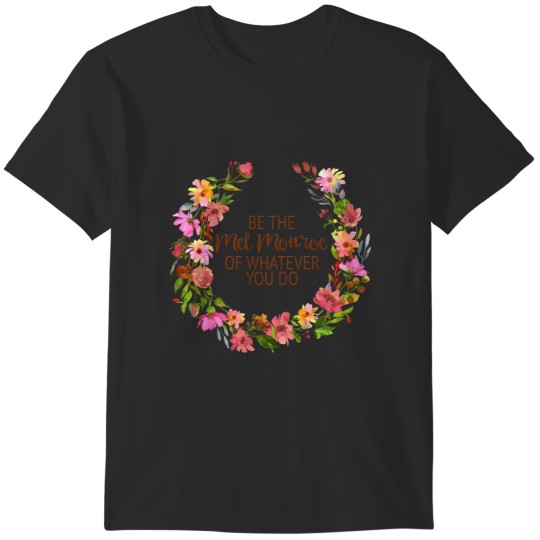 Discover Be the Mel Monroe of Whatever You Do T-Shirts