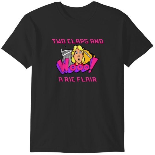 Discover 2 claps and a Ric Flair T-Shirts