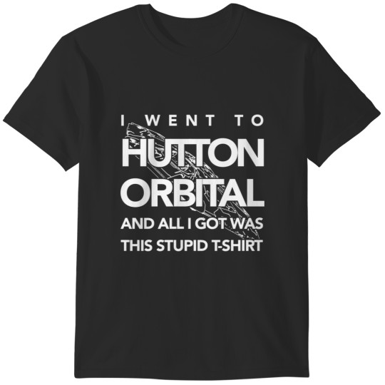 Discover The I Went To Hutton Orbital Stupid  (white print) T-Shirts