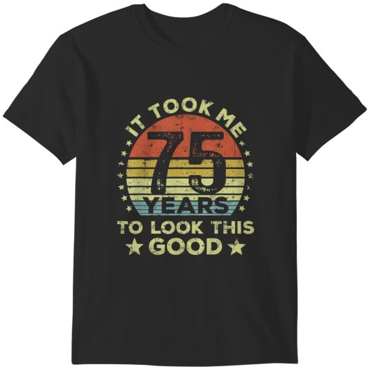 Discover it took me 75 years to look this 75th birthday T-Shirts