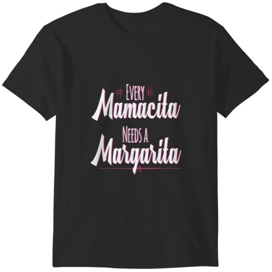 Discover Every Mamacita Needs A Margarita T-Shirts