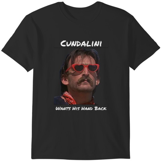 Discover Cundalini Wants His Hand Back T-Shirts