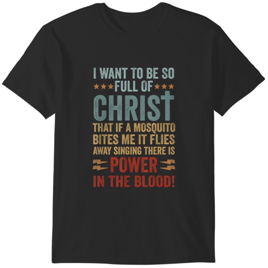 Discover i want to be so full of christ that if a mosquito bites me T-Shirts