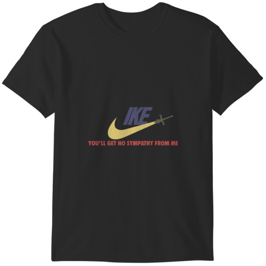 Discover (N)Ike You'll Get Not Sympathy From Me. T-Shirts