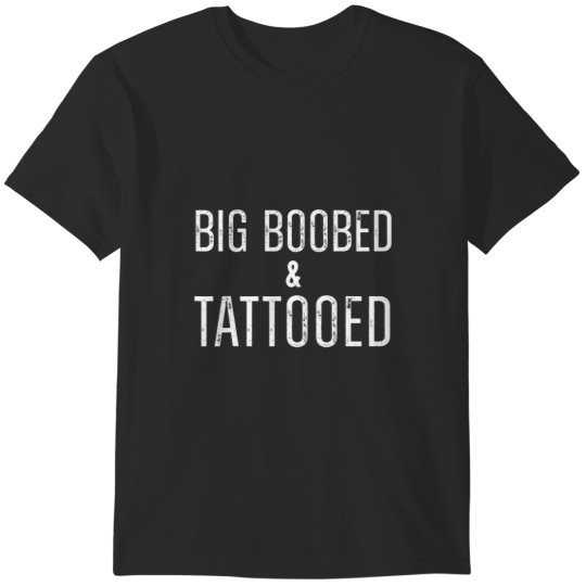 Discover Big Boobed 2Tattooed Inked Tattoo Lover Quote T-Shirts
